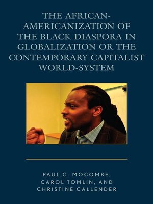 cover image of The African-Americanization of the Black Diaspora in Globalization or the Contemporary Capitalist World-System